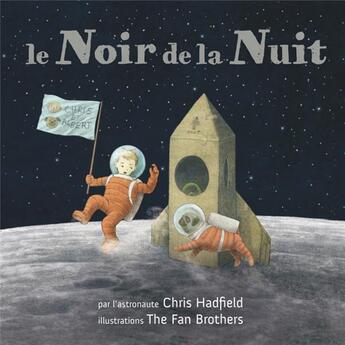 Couverture du livre « Le noir de la nuit » de Chris Hadfield et The Fans Brothers et Kate Fillion aux éditions Editions Des Elephants