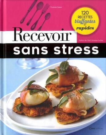 Couverture du livre « Recevoir sans stress ; 120 recettes bluffantes et rapides » de Victoire Jones aux éditions Casa