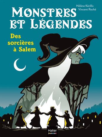 Couverture du livre « Monstres et légendes : Des sorcières à Salem » de Helene Kerillis et Vincent Roche aux éditions Hatier