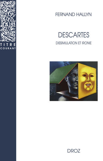 Couverture du livre « Descartes : Dissimulation et ironie » de Fernand Hallyn aux éditions Librairie Droz