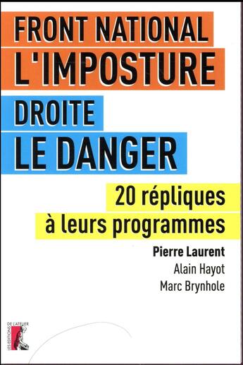 Couverture du livre « Imposture Le Pen, le danger Fillon (l') ; 20 répliques pour sortir du piège » de Pierre Laurent et Alain Hayot et Marc Brynhole aux éditions Editions De L'atelier