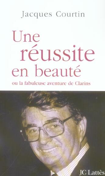 Couverture du livre « Une réussite en beauté ou la fabuleuse aventure de Clarins » de Jacques Courtin aux éditions Lattes