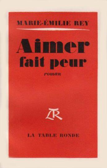 Couverture du livre « Aimer fait peur » de Rey Marie-Emilie aux éditions Table Ronde