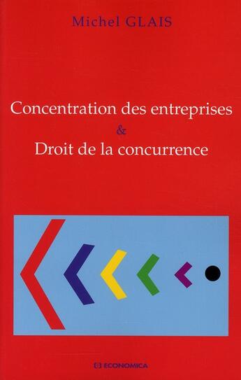 Couverture du livre « Concentration des entreprises et droit de la concurrence » de Michel Glais aux éditions Economica