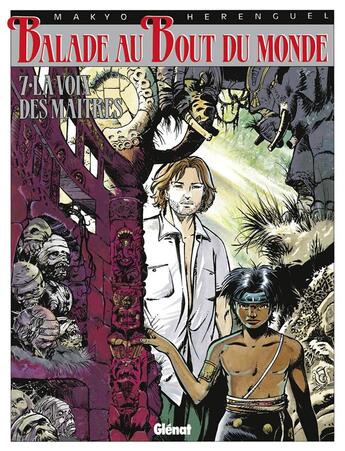 Couverture du livre « Balade au bout du monde - cycle 2 Tome 3 : la voix des maîtres » de Eric Herenguel et Makyo aux éditions Glenat