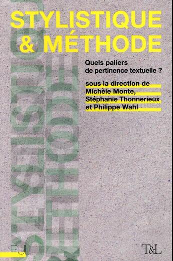 Couverture du livre « Stylistique et méthode ; quels paliers de pertinence textuelle ? » de Philippe Wahl et Michele Monte et Stephanie Thonnerieux aux éditions Pu De Lyon