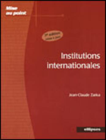 Couverture du livre « INSTITUTIONS INTERNATIONALES (3e édition) » de Zarka aux éditions Ellipses