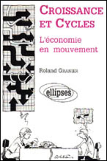 Couverture du livre « Croissance et cycles - l'economie en mouvement » de Granier/Roland aux éditions Ellipses