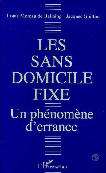 Couverture du livre « Les sans domicile fixe ; un phénomène d'errance » de Louis Moreau De Bellaing et Jacques Guillou aux éditions L'harmattan