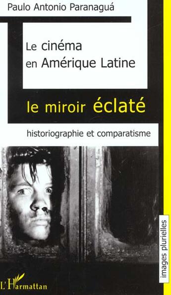 Couverture du livre « Le cinema en amerique latine - le miroir eclate. historiographie et comparatisme » de Paranagua P A. aux éditions L'harmattan