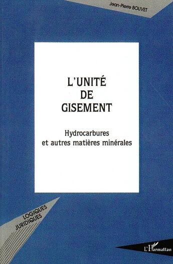 Couverture du livre « L'unité de gisement ; hydrocarbures et autres matières minérales » de Jean-Pierre Bouvet aux éditions L'harmattan