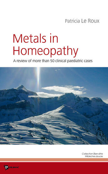 Couverture du livre « Metals in homeopathy ; a review of more than 50 clinical paediatric cases » de Patricia Le Roux aux éditions Publibook