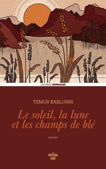 Couverture du livre « Le soleil, la lune et les champs de blé » de Temur Babluani aux éditions Cherche Midi