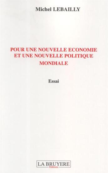 Couverture du livre « Pour une nouvelle économie et une nouvelle politique française » de Michel Lebailly aux éditions La Bruyere