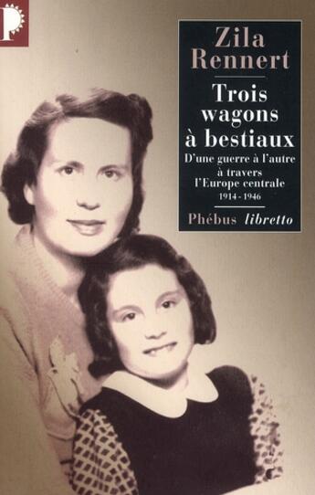 Couverture du livre « Trois wagons a bestiaux - d'une guerre a l'autre a travers l'europe centrale 1914 1946 » de Zila Rennert aux éditions Libretto