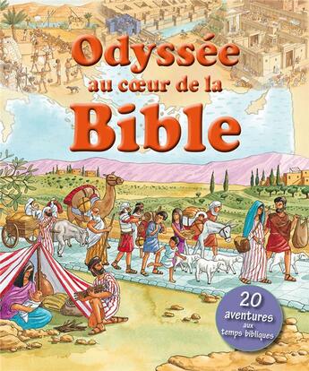 Couverture du livre « Odyssee au coeur de la bible. 20 aventures aux temps bibliques » de Lois Rock aux éditions Excelsis