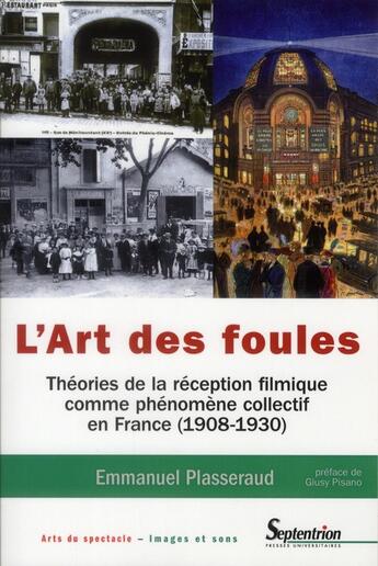 Couverture du livre « L'art des foules ; théories de la réception filmique comme phénomène collectif en France (1908-1930) » de Emmanuel Plasseraud aux éditions Pu Du Septentrion