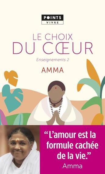 Couverture du livre « Le choix du coeur ; enseignements d'une sage d'aujourd'hui » de Mata Amritanandamayi aux éditions Points