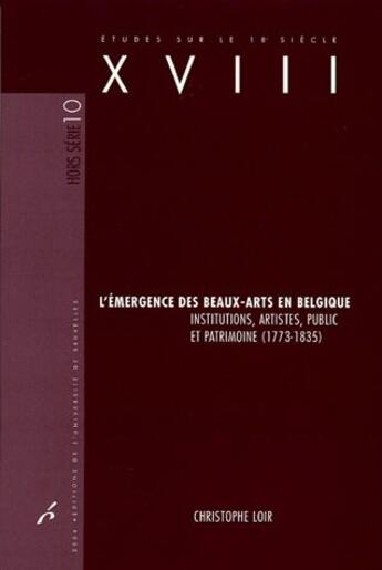 Couverture du livre « L'émergence des beaux-arts en Belgique ; institutions, artistes, public et patrimoine (1773-1835) » de Christophe Loir aux éditions Universite De Bruxelles