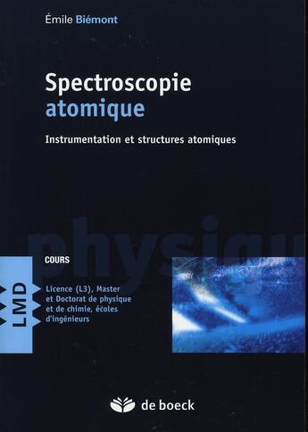 Couverture du livre « Spectroscopie atomique ; instrumentation et structures atomiques » de Emile Biemont aux éditions De Boeck Superieur