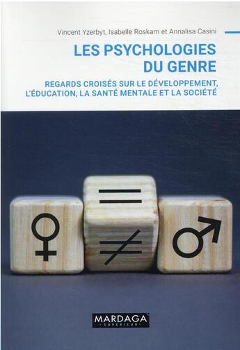 Couverture du livre « Les psychologies du genre ; regards croisés sur le développement, l'éducation, la santé mentale et la société » de Isabelle Roskam et Vincent Yzerbyt et Annalisa Casini aux éditions Mardaga Pierre