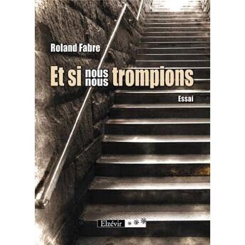 Couverture du livre « Et si nous nous trompions » de Roland Fabre aux éditions Elzevir