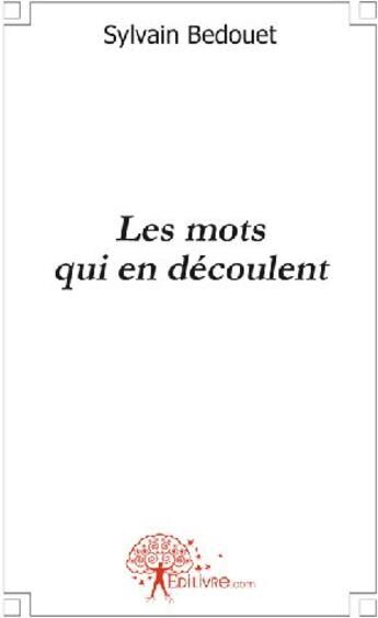Couverture du livre « Les mots qui en découlent » de Sylvain Bedouet aux éditions Edilivre
