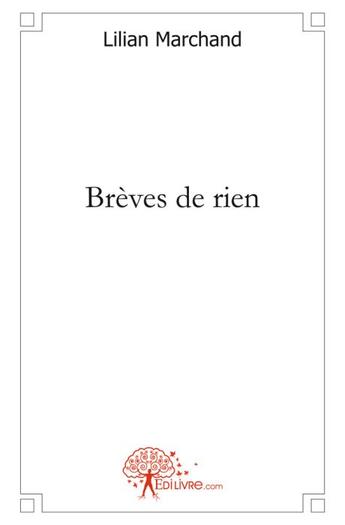 Couverture du livre « Brèves de rien » de Lilian Marchand aux éditions Edilivre