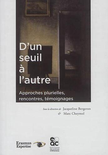 Couverture du livre « D'un seuil à l'autre ; approches plurielles, rencontres, témoignages » de Marc Cheymol et Jacqueline Bergeron aux éditions Archives Contemporaines