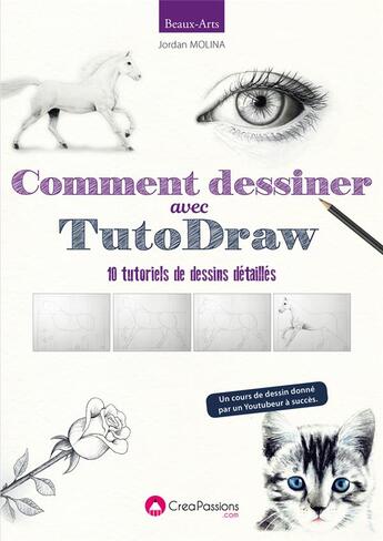 Couverture du livre « Dessiner avec TutoDraw ; 10 tutoriels de dessins détaillés » de Jordan Molina aux éditions Creapassions.com