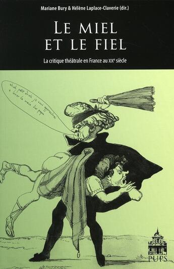 Couverture du livre « Le miel et le fiel ; la critique théâtrale en France au XIXe siècle » de Helene Laplace-Claverie et Mariane Bury aux éditions Sorbonne Universite Presses