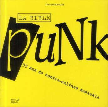 Couverture du livre « La bible punk ; 35 ans de contre-culture musicale » de Christian Eudeline aux éditions Editions Carpentier