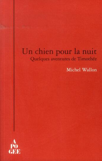 Couverture du livre « Un chien pour la nuit ; quelques aventures de Timothée » de Michel Wallon aux éditions Apogee