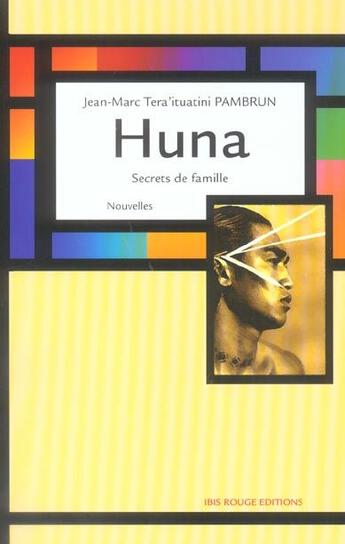 Couverture du livre « Huna : Secrets de famille » de Jean-Marc Tera'Ituatini Pambrun aux éditions Ibis Rouge Editions