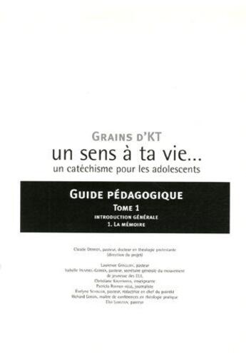 Couverture du livre « Grains d'KT ; un sens à ta vie... un catéchisme pour les adolescents ; guide pédagogique t.1 ; introduction générale 1 ; la mémoire » de Claude Demissy aux éditions Olivetan