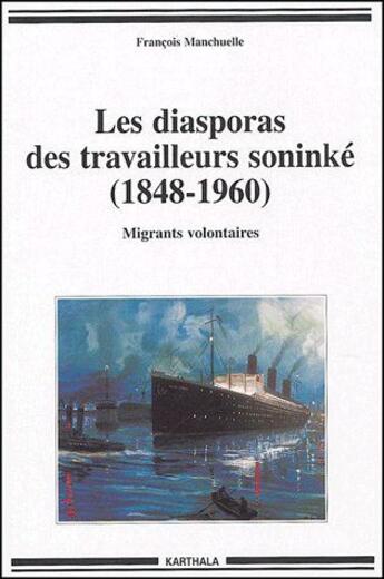 Couverture du livre « Les diasporas des travailleurs soninké (1848-1960) ; migrants volontaires » de Francois Manchuelle aux éditions Karthala