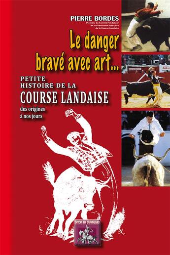 Couverture du livre « Le danger bravé avec art... petite histoire de la course landaise, des origines à nos jours » de Pierre Bordes aux éditions Editions Des Regionalismes