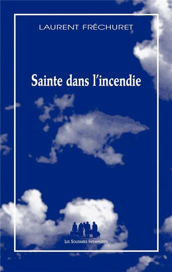 Couverture du livre « Sainte dans l'incendie » de Laurent Frechuret aux éditions Solitaires Intempestifs