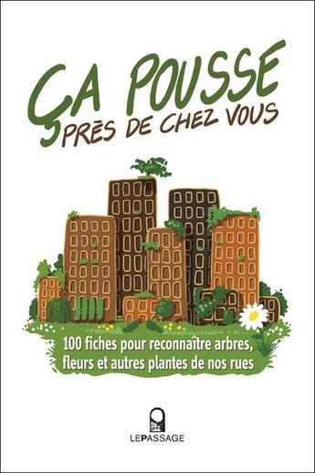 Couverture du livre « Ça pousse près de chez vous ! 100 fiches pour reconnaître arbres, fleurs et autres plantes de nos rues » de Nathalie Machon aux éditions Le Passage