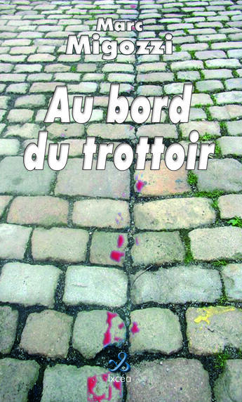 Couverture du livre « Au bord du trottoir » de Marc Migozzi aux éditions Ixcea