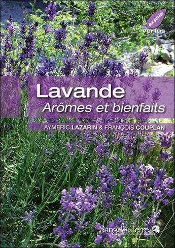 Couverture du livre « Lavande ; arômes et bienfaits » de Aymeric Lazarin et Francois Couplan aux éditions Sang De La Terre
