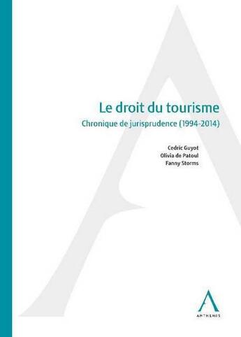 Couverture du livre « Le droit du tourisme ; chronique de jurisprudence (de 1994 à 2014) » de Cedric Guyot et Olivia De Patoul et Fanny Storms aux éditions Anthemis