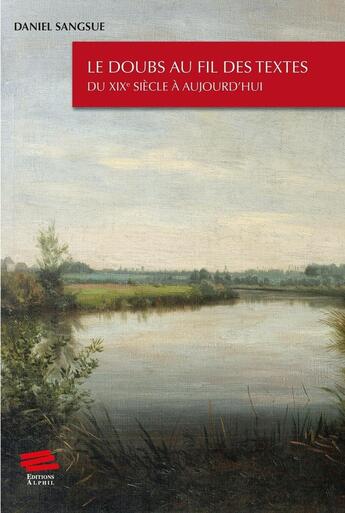 Couverture du livre « Le Doubs au fil des textes : du XIXe siècle à aujourd'hui » de Daniel Sangsue aux éditions Alphil