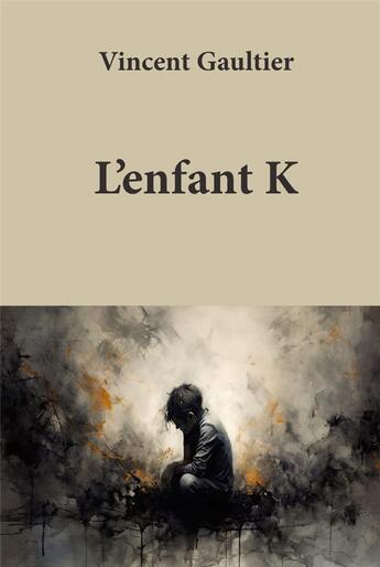 Couverture du livre « L'enfant K » de Vincent Gaultier aux éditions 5 Sens