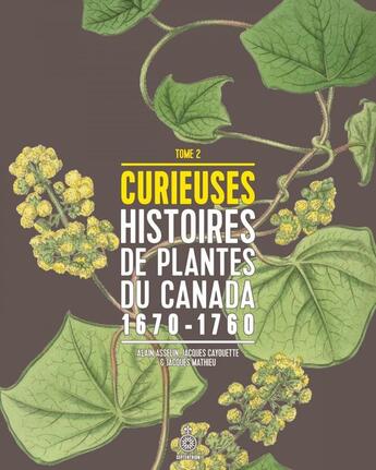 Couverture du livre « Curieuses histoires de plantes du Canada Tome 2 » de Jacques Cayouette et Alain Asselin aux éditions Les Editions Du Septentrion