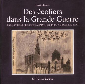 Couverture du livre « Des écoliers dans la guerre ; enfance et adolescence à Sainte-Croix-du-Verdon (1912-1919) » de Lucette Poncin aux éditions Les Alpes De Lumiere