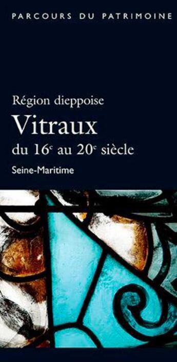 Couverture du livre « Région dieppoise ; vitraux du 16e au 20e siècle » de Philippe Cheron aux éditions Lieux Dits