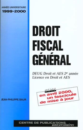 Couverture du livre « Droit Fiscal General ; Deug Droit Et Aes 2e Annee ; Annee 1999-2000 » de Philippe Baur aux éditions Paradigme Cpu