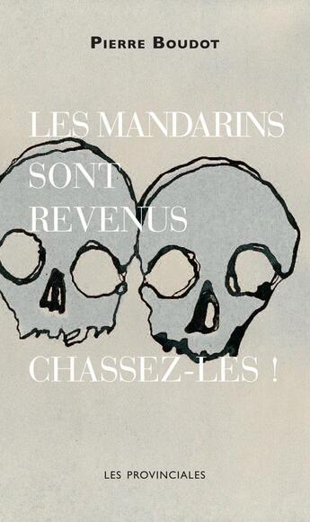 Couverture du livre « Les mandarins sont revenus ; chassez-les! » de Pierre Boudot aux éditions Les Provinciales