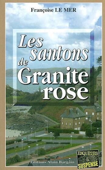 Couverture du livre « Le Gwen et Le Fur Tome 6 : les santons de granite rose » de Francoise Le Mer aux éditions Bargain